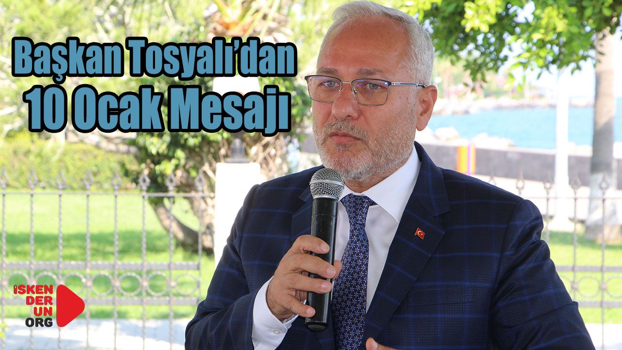Başkan Fatih Tosyalı’dan 10 Ocak Mesajı