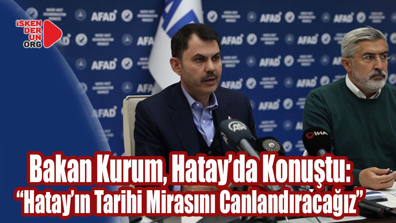 “Hatay’ın Tarihi Mirasını Canlandıracağız”