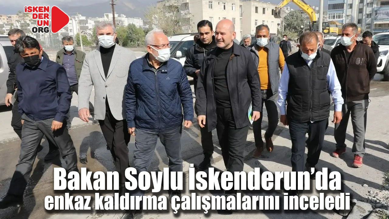 Bakan Soylu İskenderun’da enkazlarını inceledi…