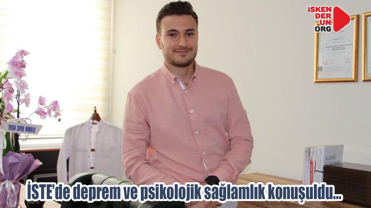 İSTE’de deprem ve psikolojik sağlamlık konuşuldu…