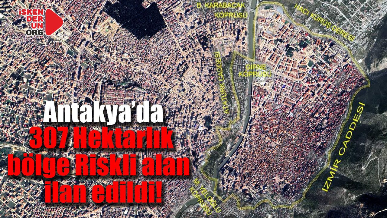 Antakya’da riskli alan harita kararı!