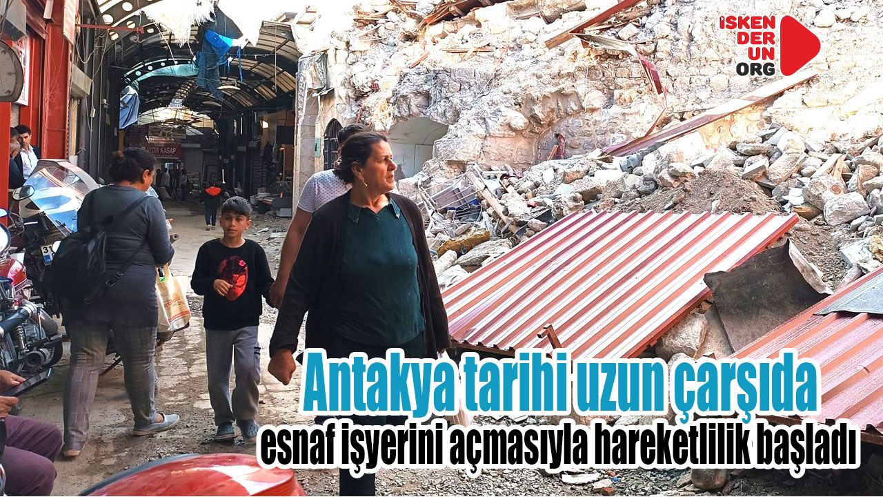 Antakya tarihi uzun çarşıda normalleşme çabası…