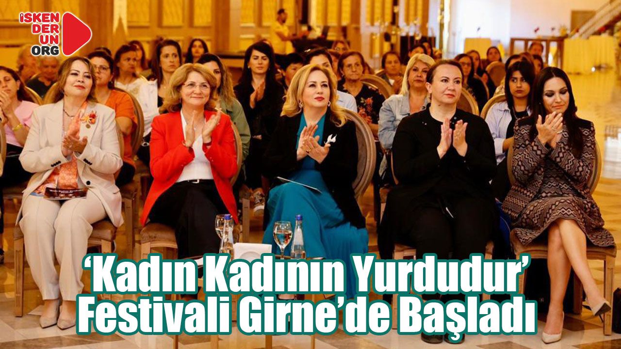 ‘Kadın Kadının Yurdudur’ Festivali Girne’de Başladı