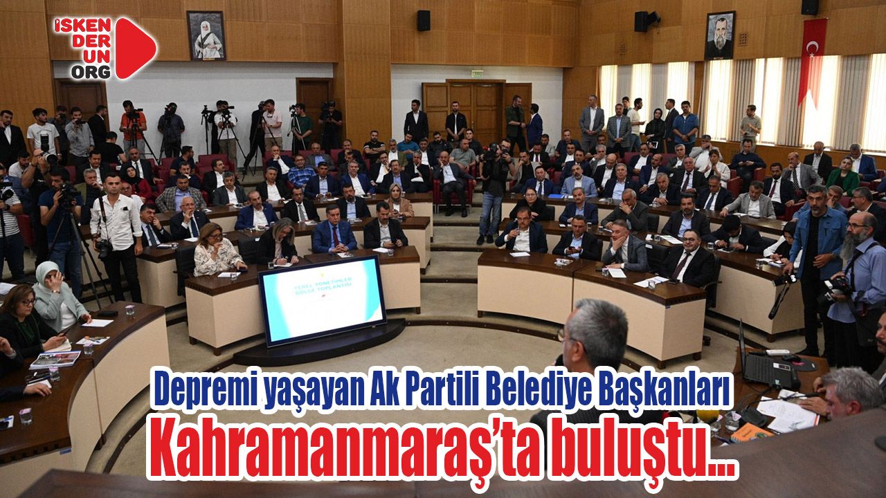 Depremi yaşayan Ak Partili Belediye Başkanları Kahramanmaraş’ta…