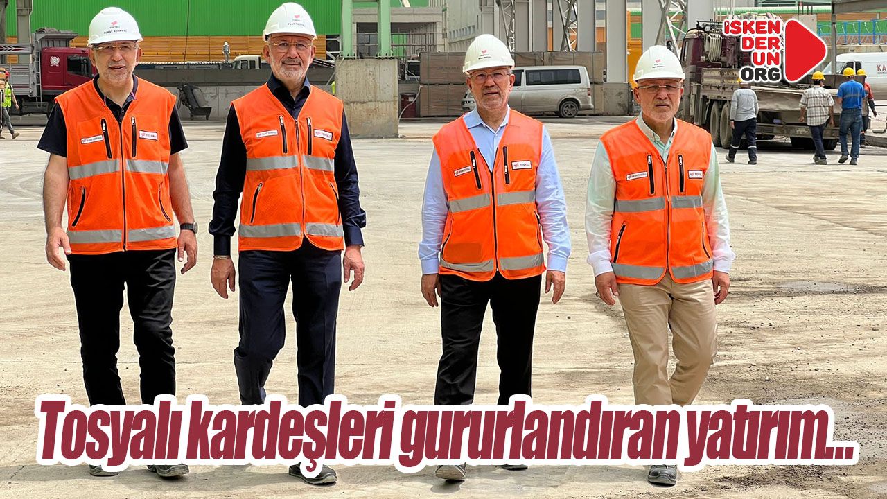 Tosyalı kardeşleri gururlandıran yatırım…