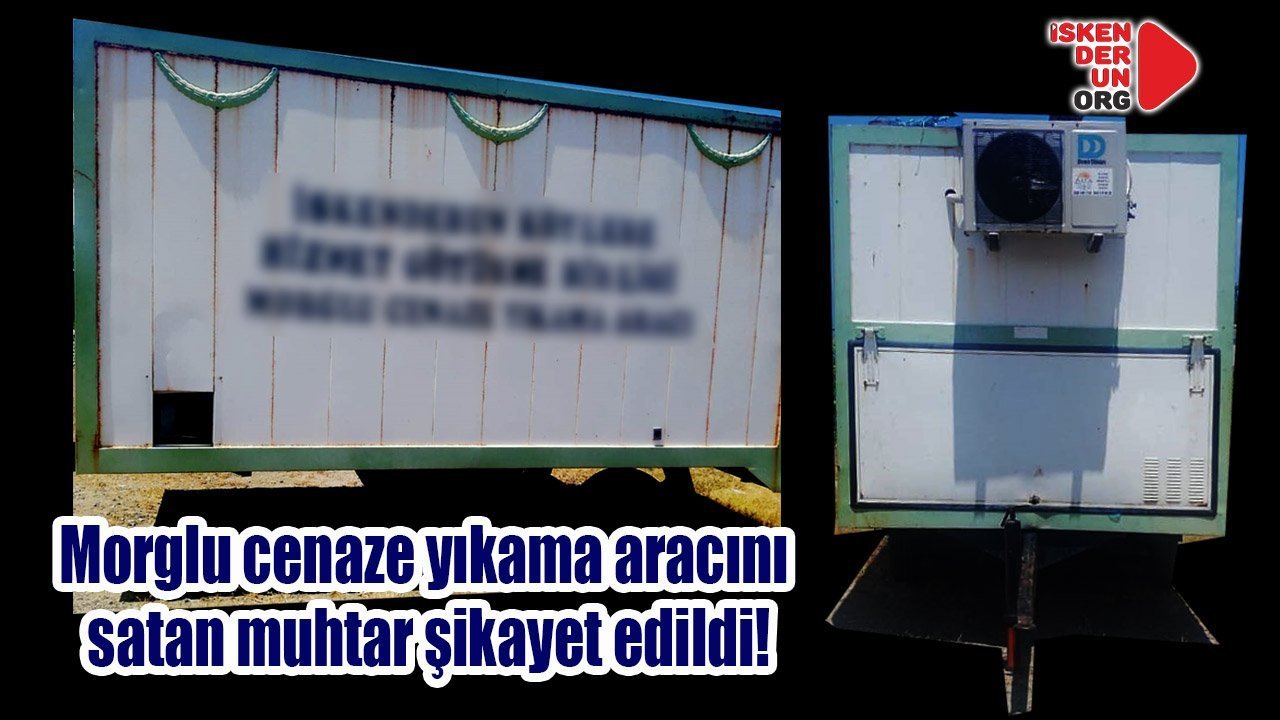 Cenaze yıkama aracını satan muhtar şikayet edildi!