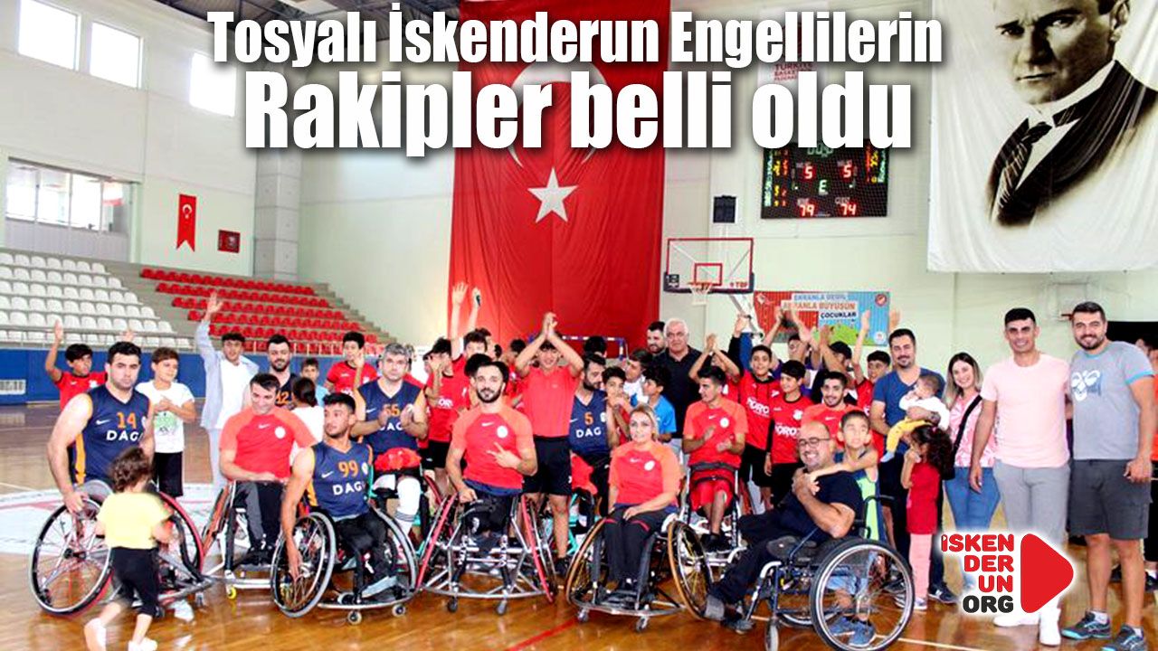 Tosyalı İskenderun Engellilerin rakipler belli oldu…