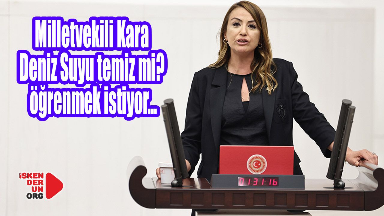 Milletvekili Kara Deniz Suyu temiz mi? öğrenmek istiyor…