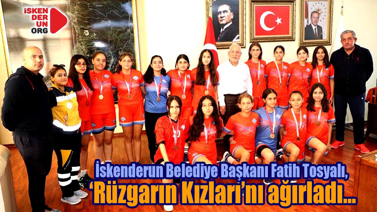 Başkan Tosyalı, Rüzgarın Kızlarını ağırladı…