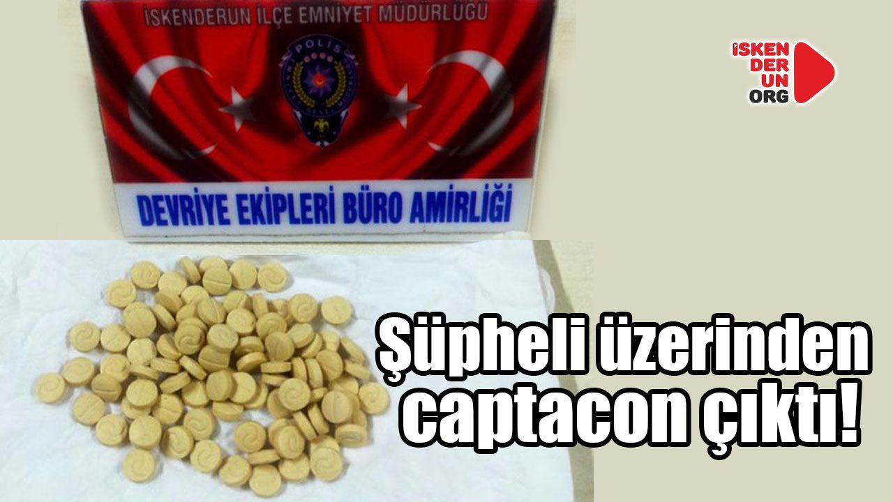 Şüpheli üzerinden captacon çıktı!