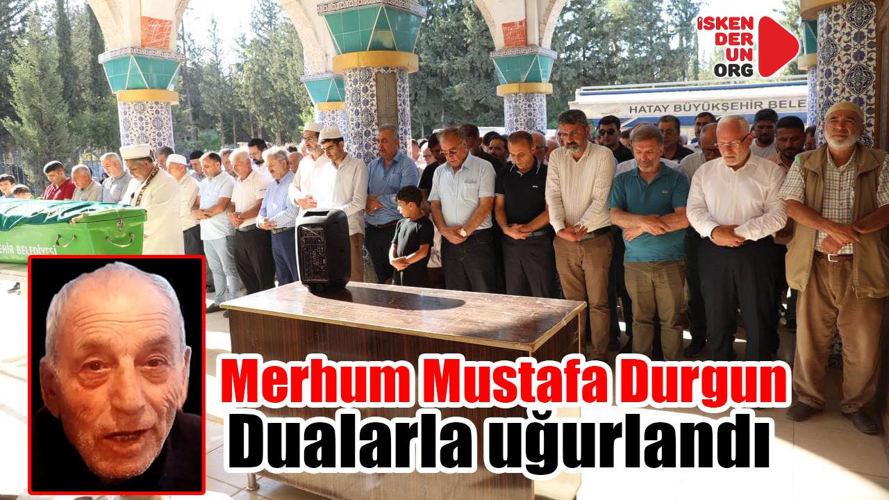 Merhum Mustafa Durgun dualarla uğurlandı…