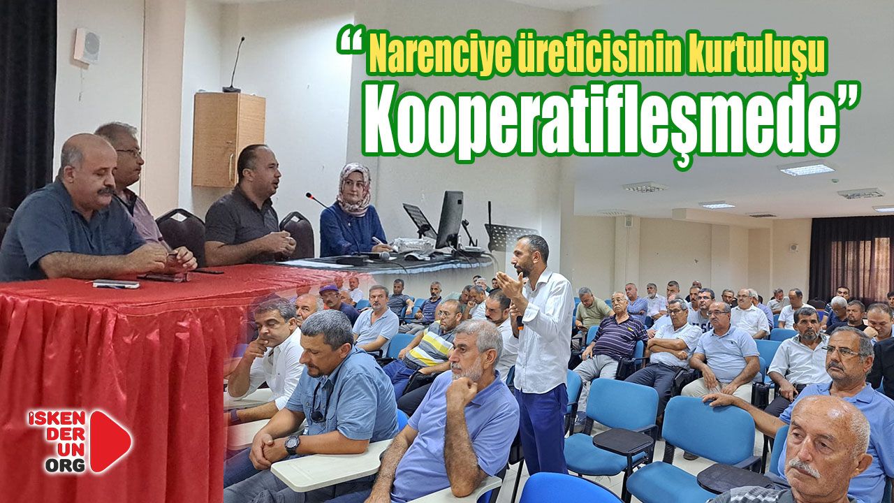 “Narenciye üreticisinin kurtuluşu Kooperatifleşmede”