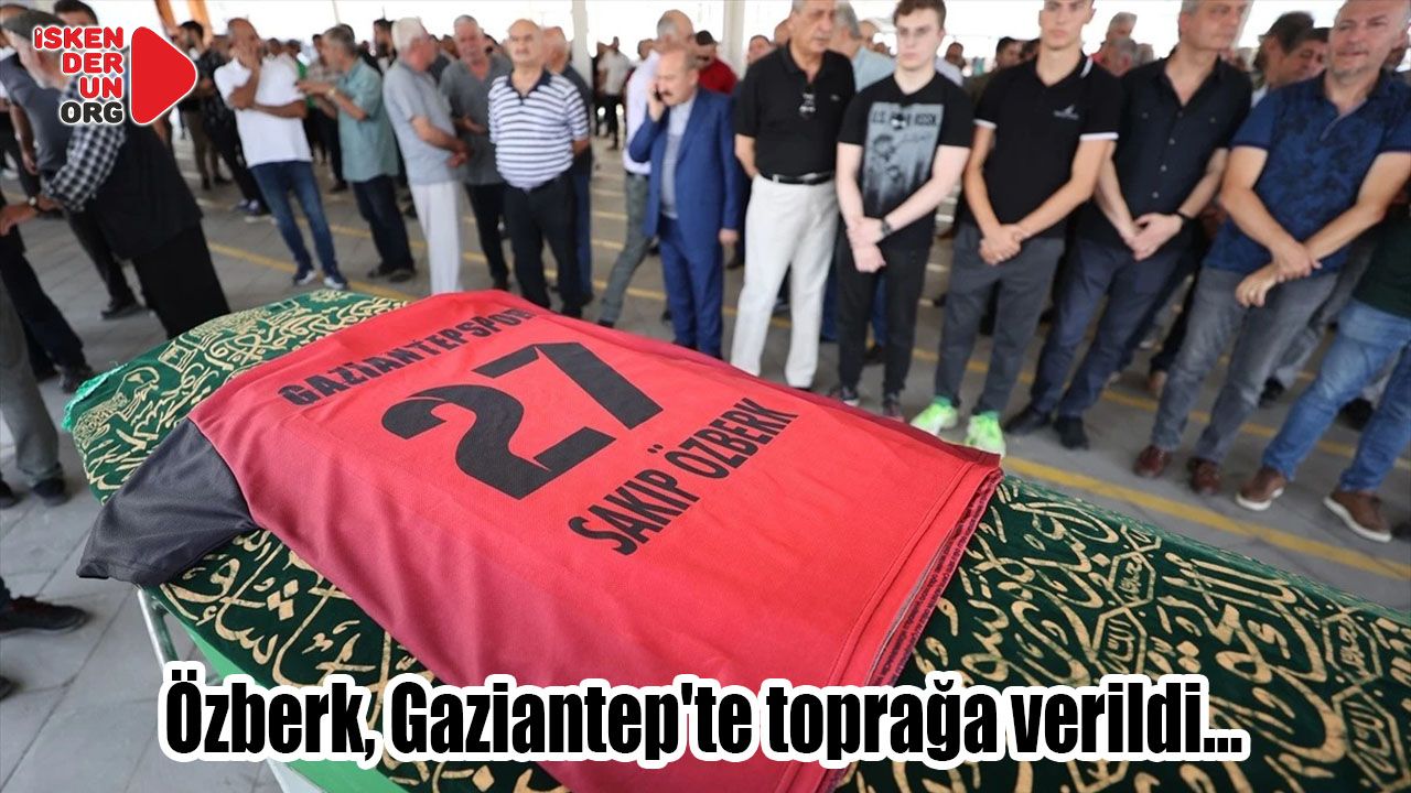 Teknik adam Özberk, Gaziantep'te son yolculuğuna uğurlandı…