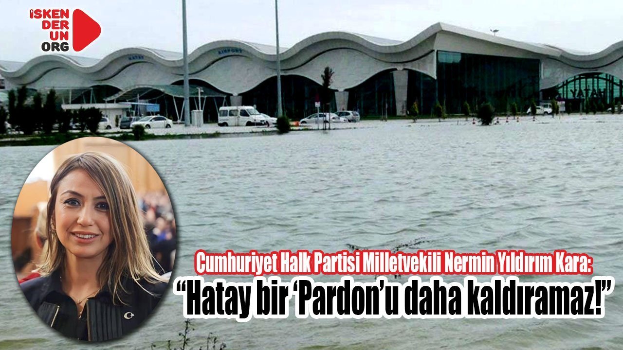 “Hatay bir ‘Pardon’u daha kaldıracak durumda değil!”   