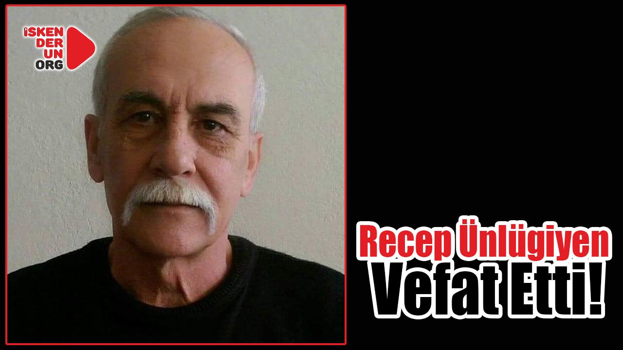 Recep Ünlügiyen vefat etti…