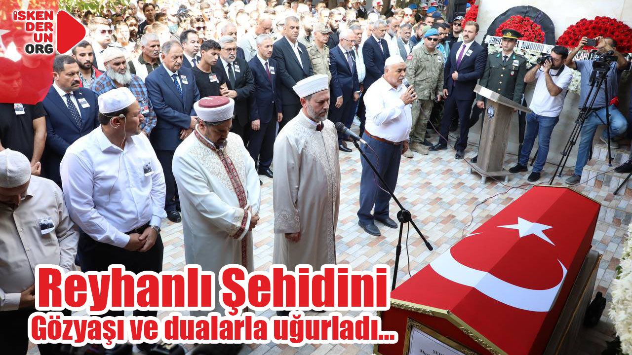 Reyhanlı Şehidini dualarla uğurladı…