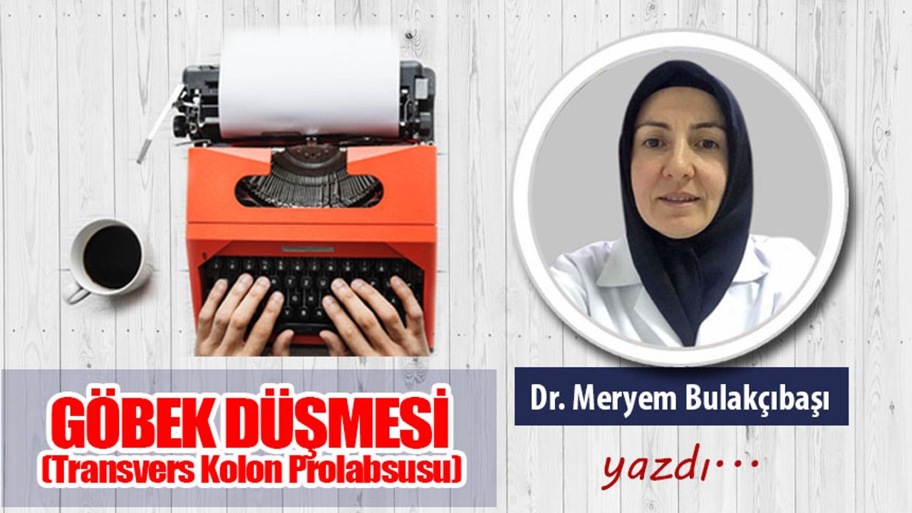 GÖBEK DÜŞMESİ  (Transvers Kolon Prolabsusu )