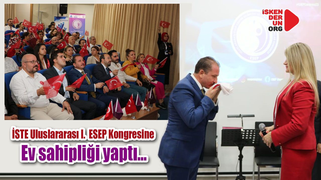 İSTE Uluslararası I.  ESEP Kongresine ev sahipliği yaptı…