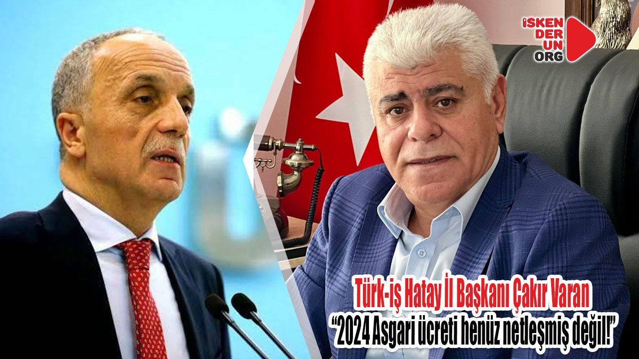 Çakır Varan “Asgari ücret netleşmiş değil!”