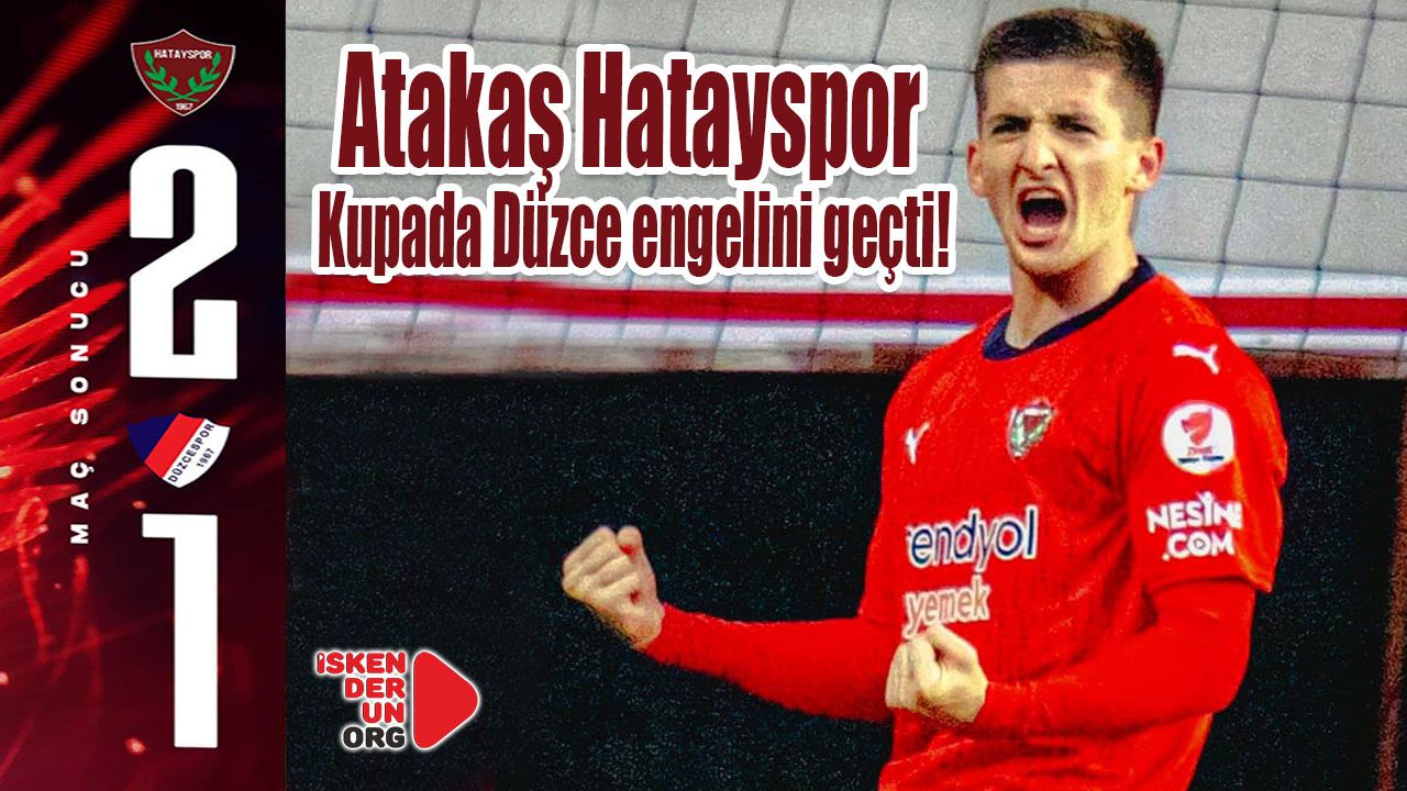 Atakaş Hatayspor kupada Düzce engelini geçti!