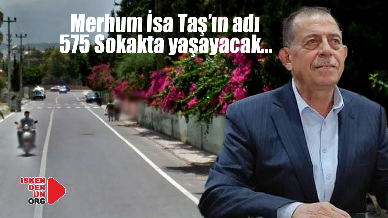 Merhum İsa Taş’ın adı 575 Sokakta yaşayacak…