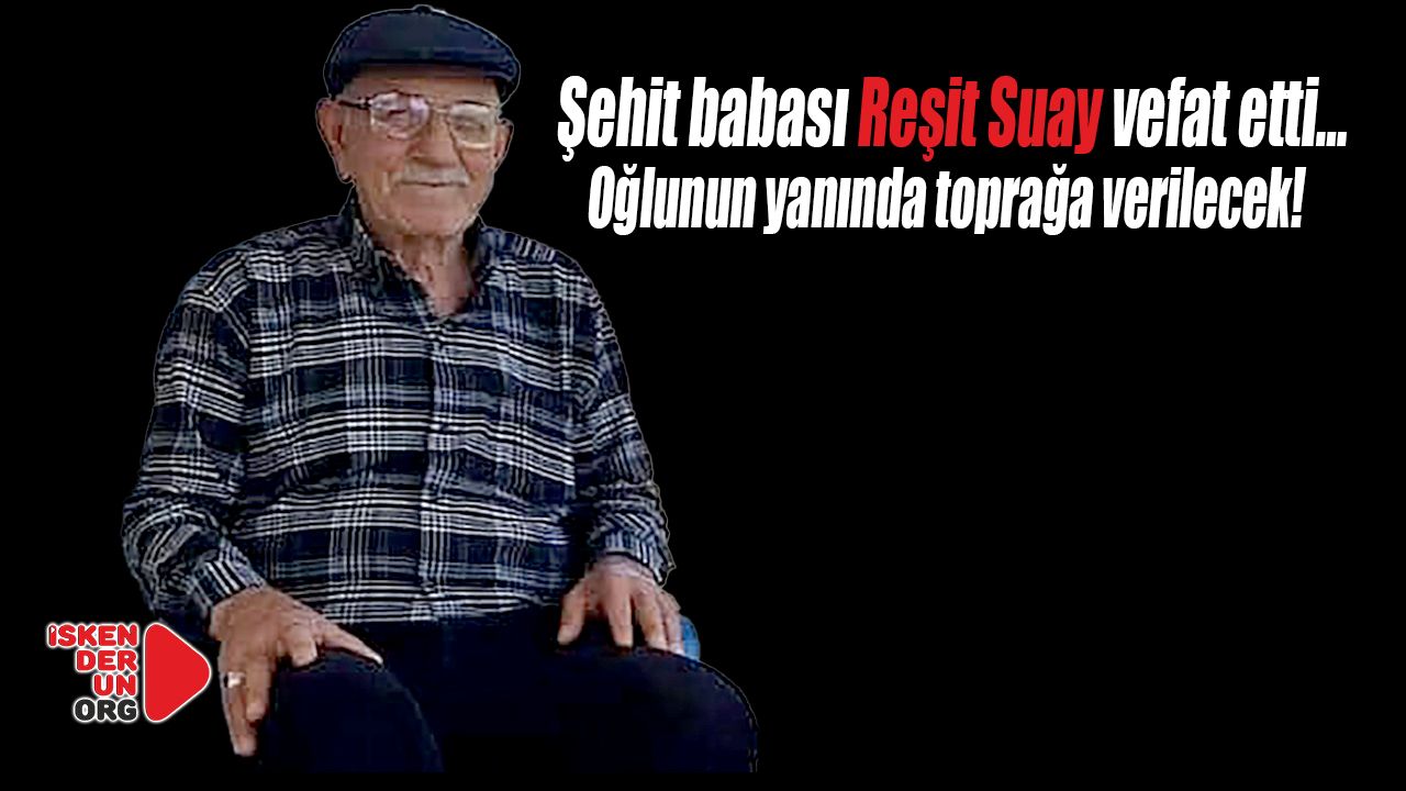 Şehit babası Reşit Suay vefat etti…