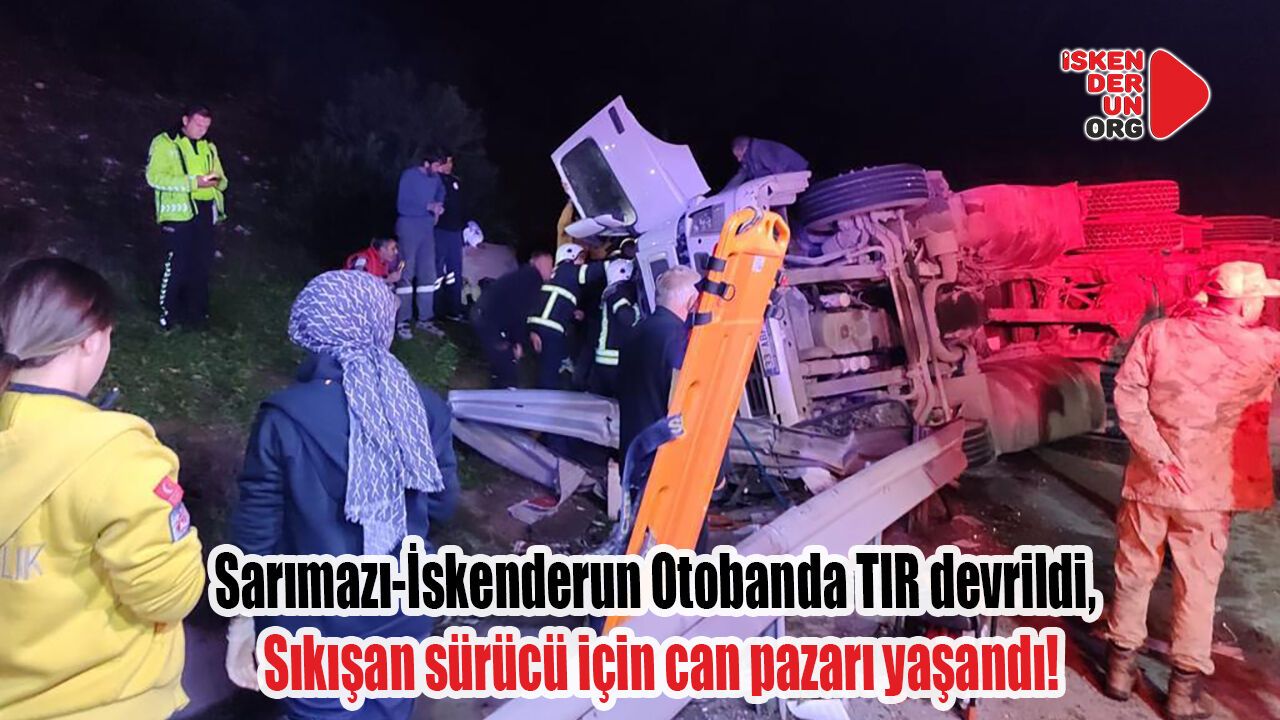 Sarımazı-İskenderun Otobanda TIR devrildi,