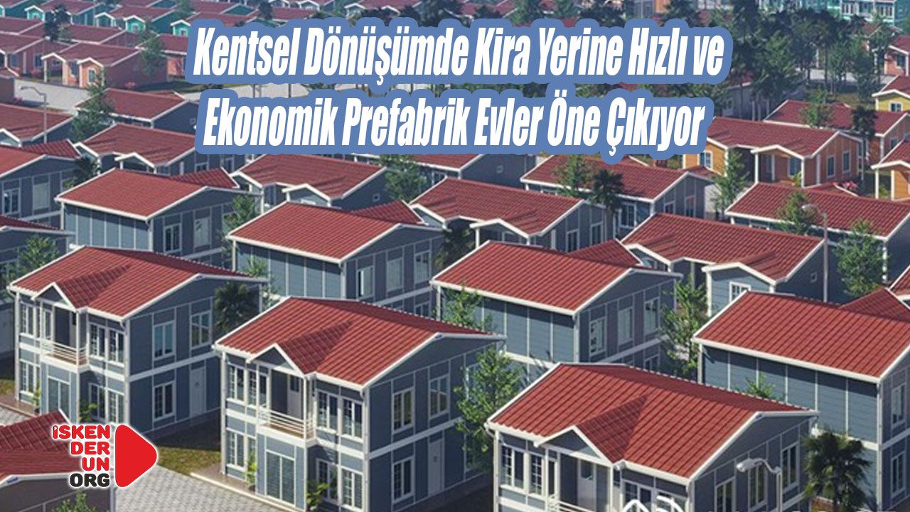 Hızlı ve Ekonomik Prefabrik Evler Öne Çıkıyor...