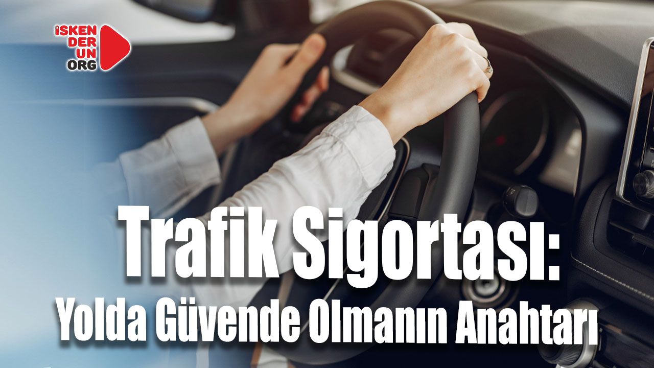 Trafik Sigortası: Yolda Güvende Olmanın Anahtarı