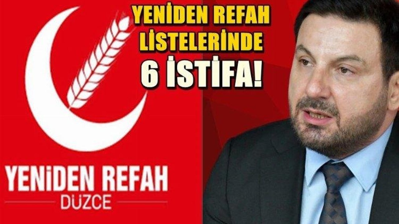 Düzce'de Yeniden Refah'ın listelerinden 6 istifa