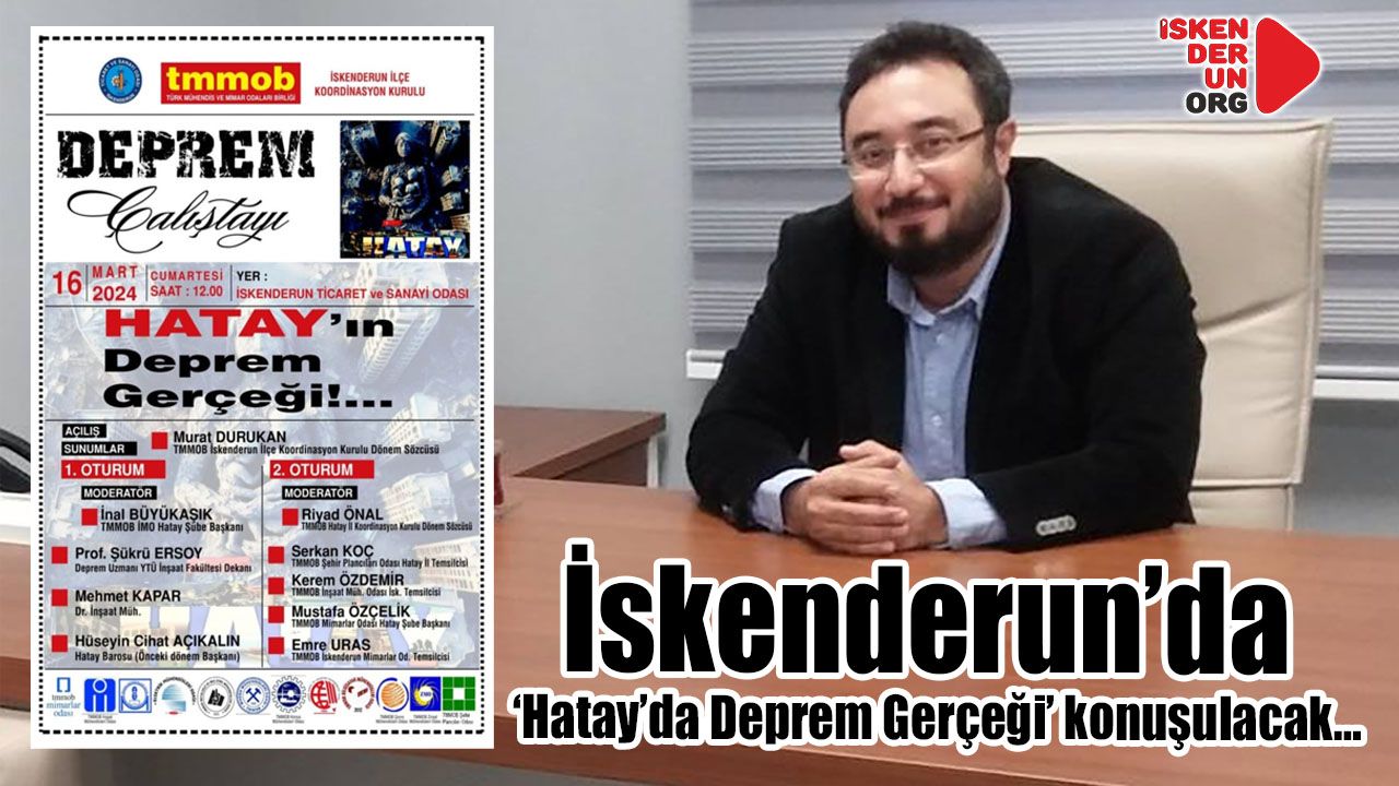 İskenderun’da ‘Hatay’da Deprem Gerçeği’ konuşulacak…