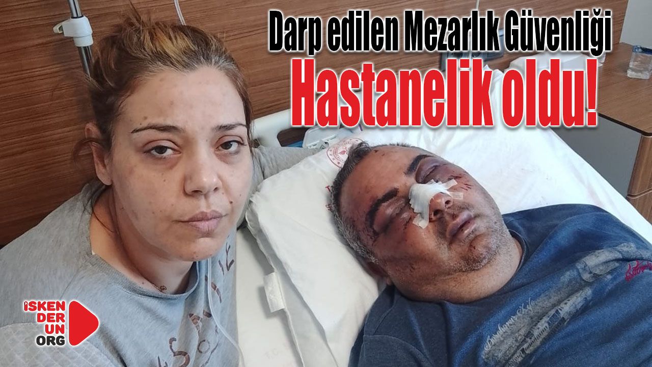 Darp edilen Mezarlık Güvenliği hastanelik oldu!