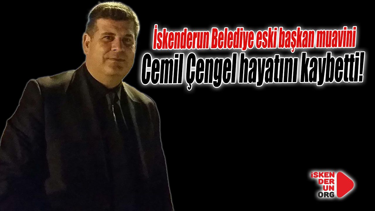 Eski Başkan muavini Çengel hayatını kaybetti…