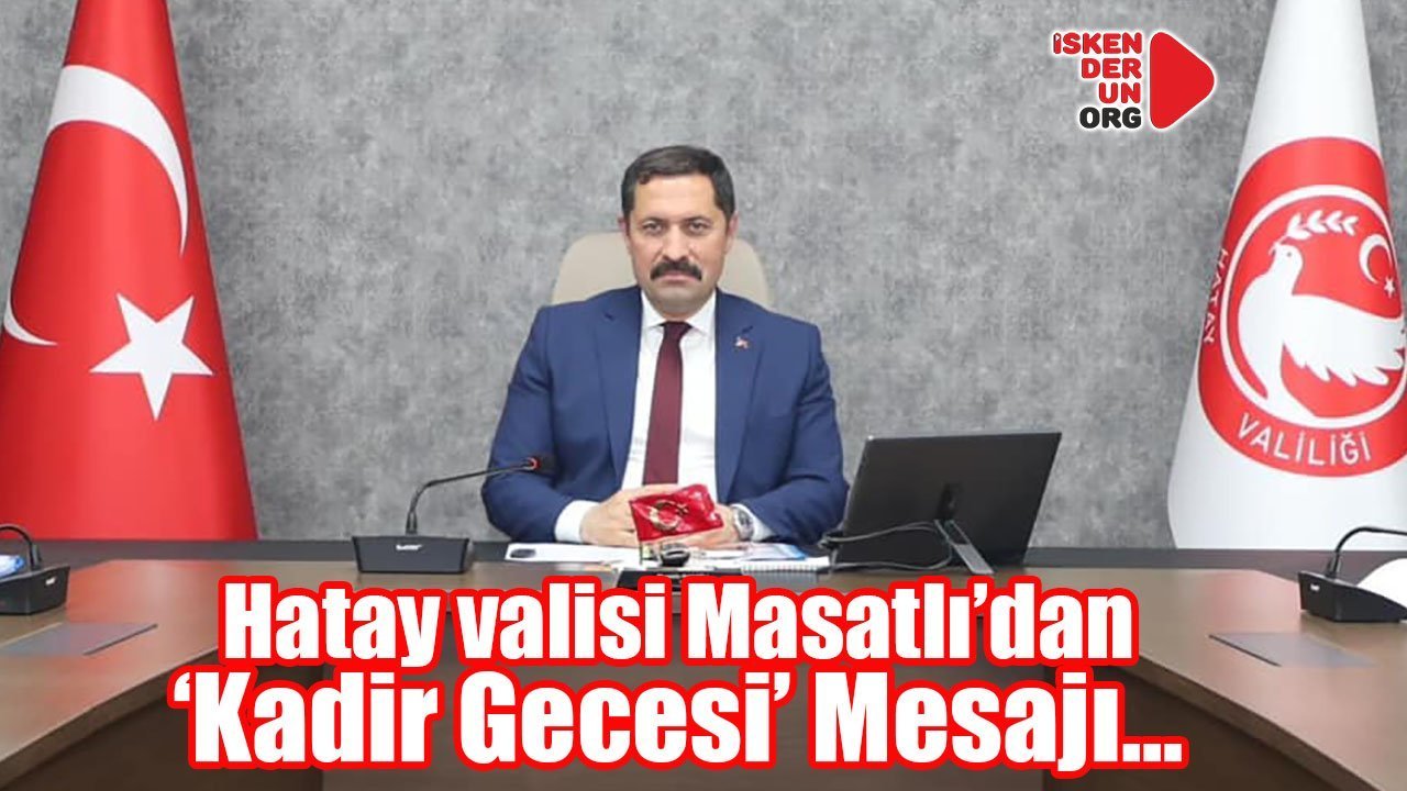 Hatay valisinden ‘Kadir Gecesi’ Mesajı…