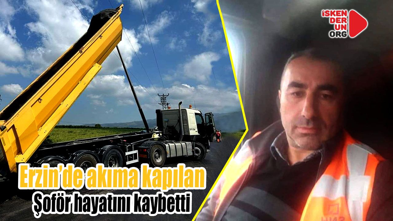 Erzin’de akıma kapılan şoför hayatını kaybetti