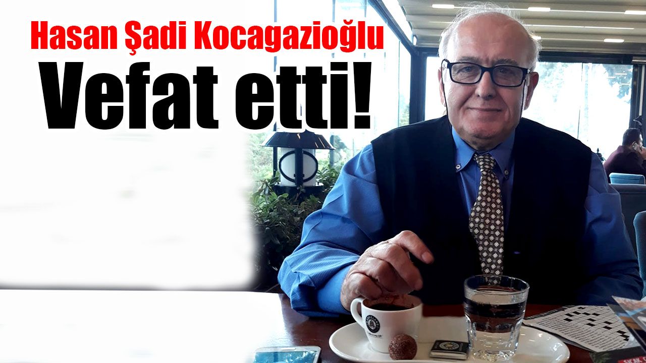 Kocagazioğlu vefat etti…