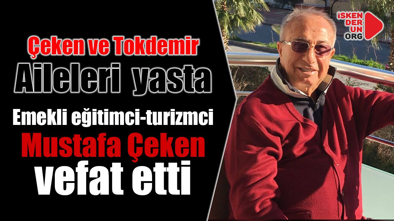 Emekli eğitimci-turizmci Mustafa Çeken vefat etti