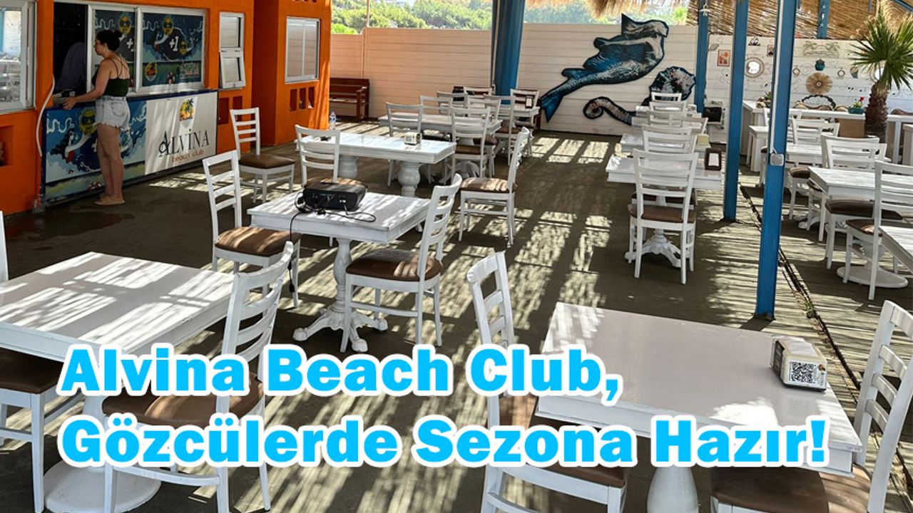 Alvina Beach Club, Gözcülerde Sezona Hazır!