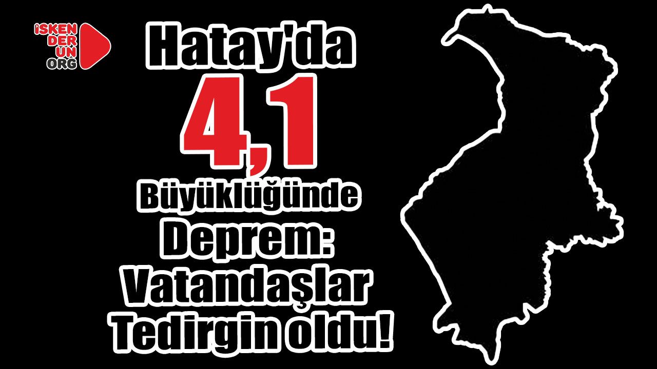 Hatay'da 4,1 Büyüklüğünde Deprem: