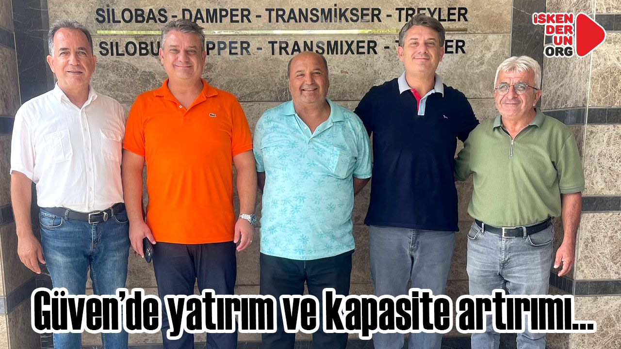 Güven’de, yatırım ve kapasite artırımı…