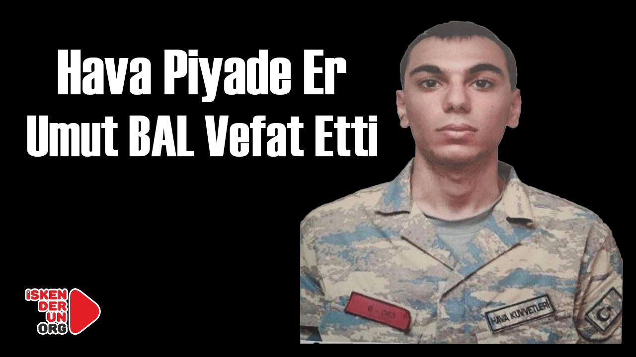 Hava Piyade Er Umut BAL Vefat Etti
