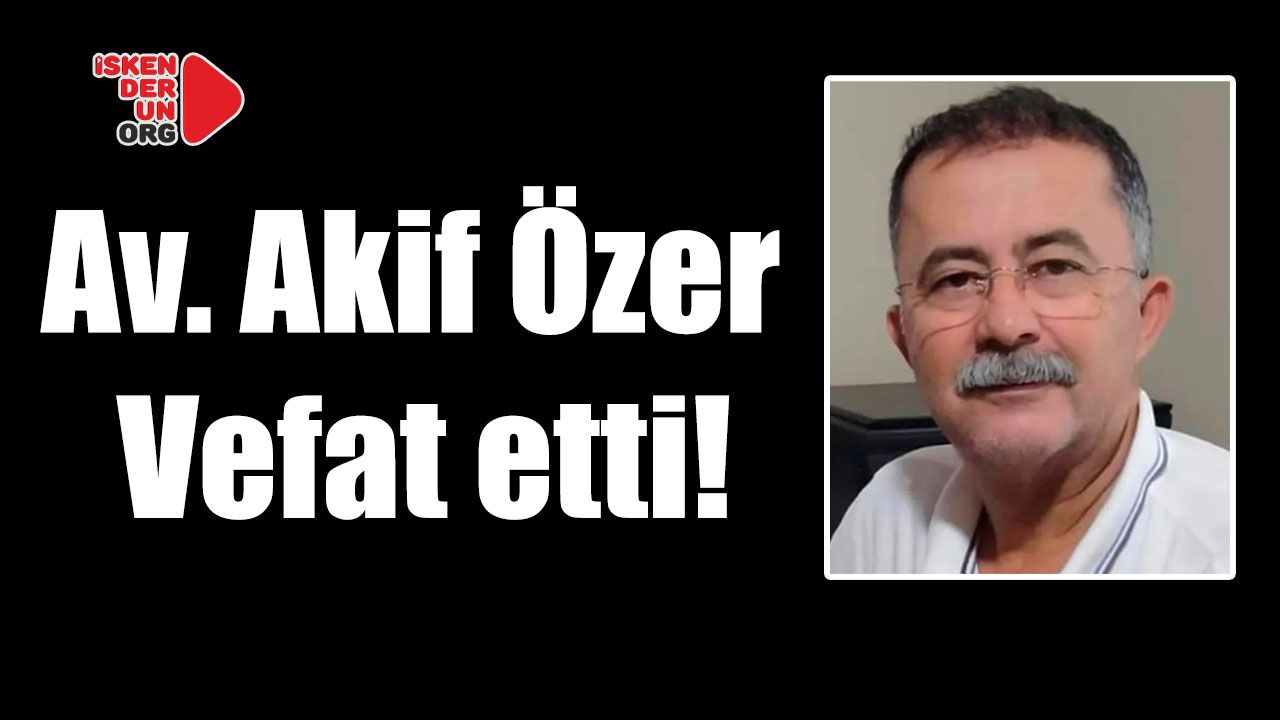 Av. Akif Özer vefat etti!