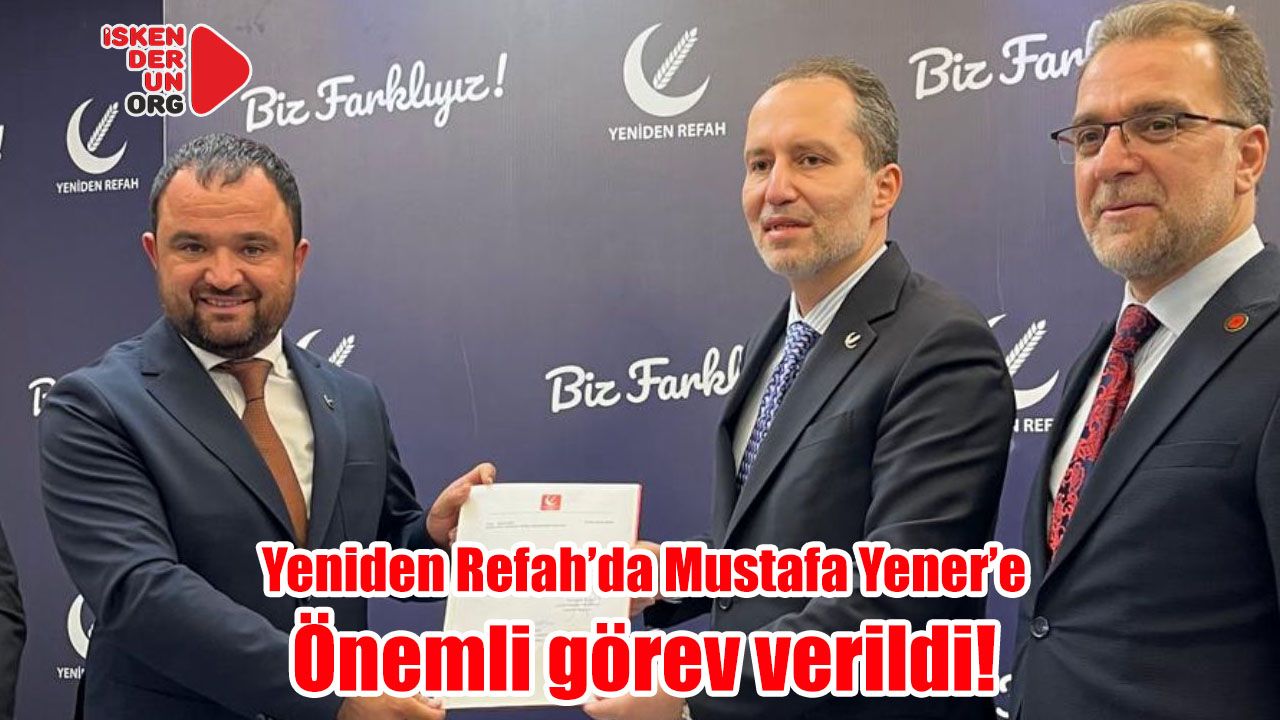 Yener’e, Yeniden Refah’ta önemli görev…