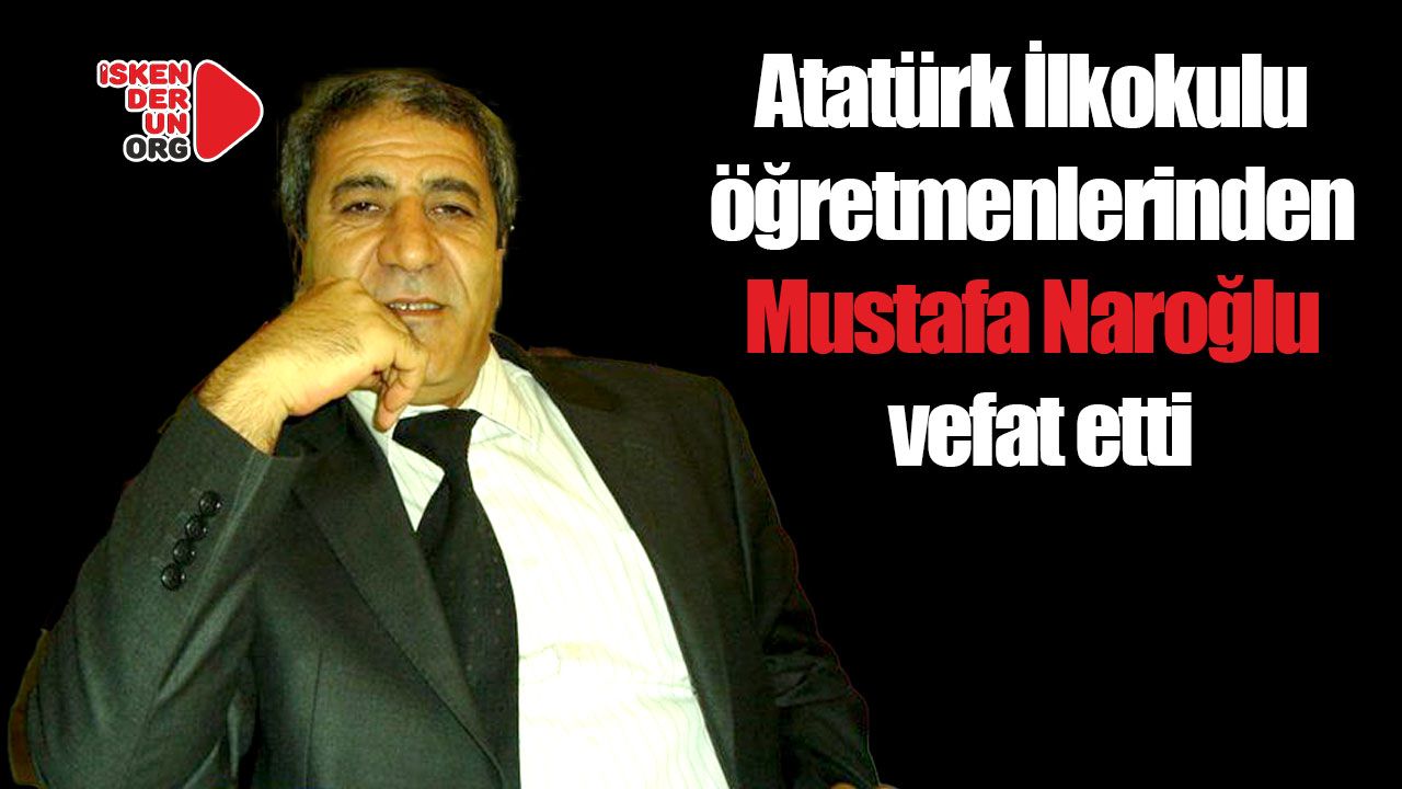 Eğitimci Mustafa Naroğlu vefat etti