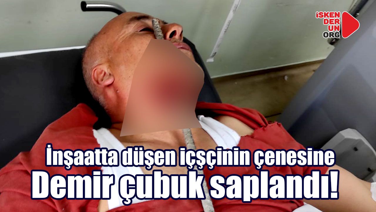 İşçinin çenesine demir çubuk saplandı!