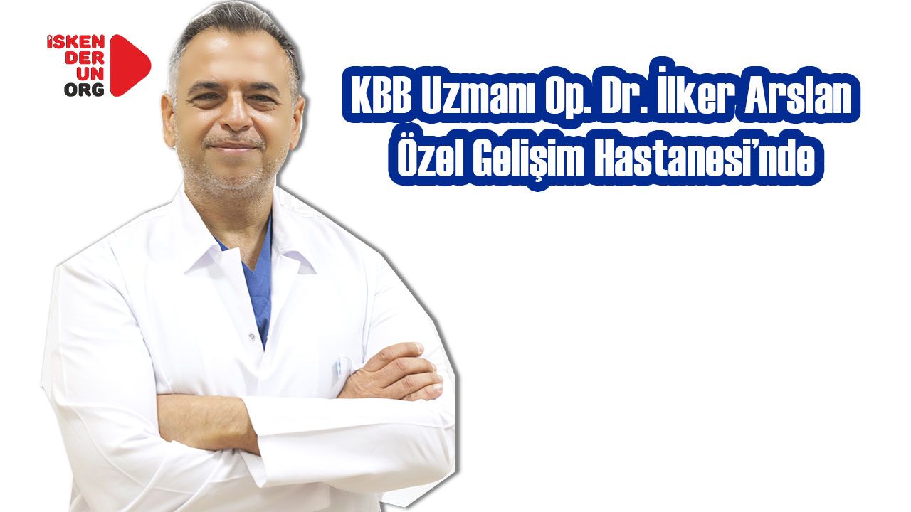 KBB Uzmanı Op. Dr. İlker Arslan Gelişim’de