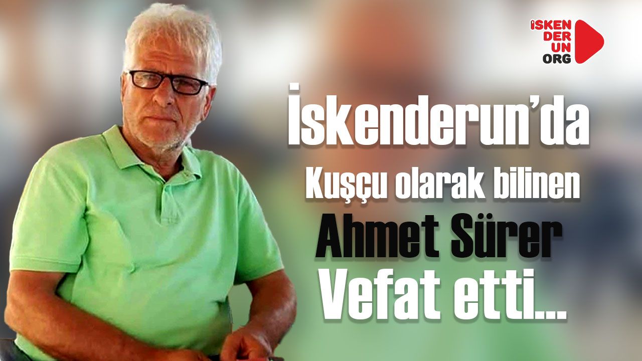 İskenderun’da kuşçu Ahmet vefat etti.