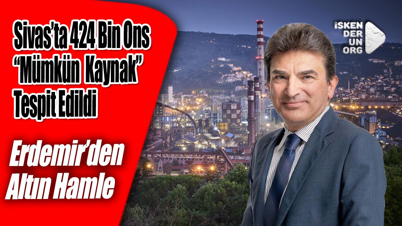 Sivas’ta 424 Bin Ons “Mümkün Kaynak” Tespit Edildi
