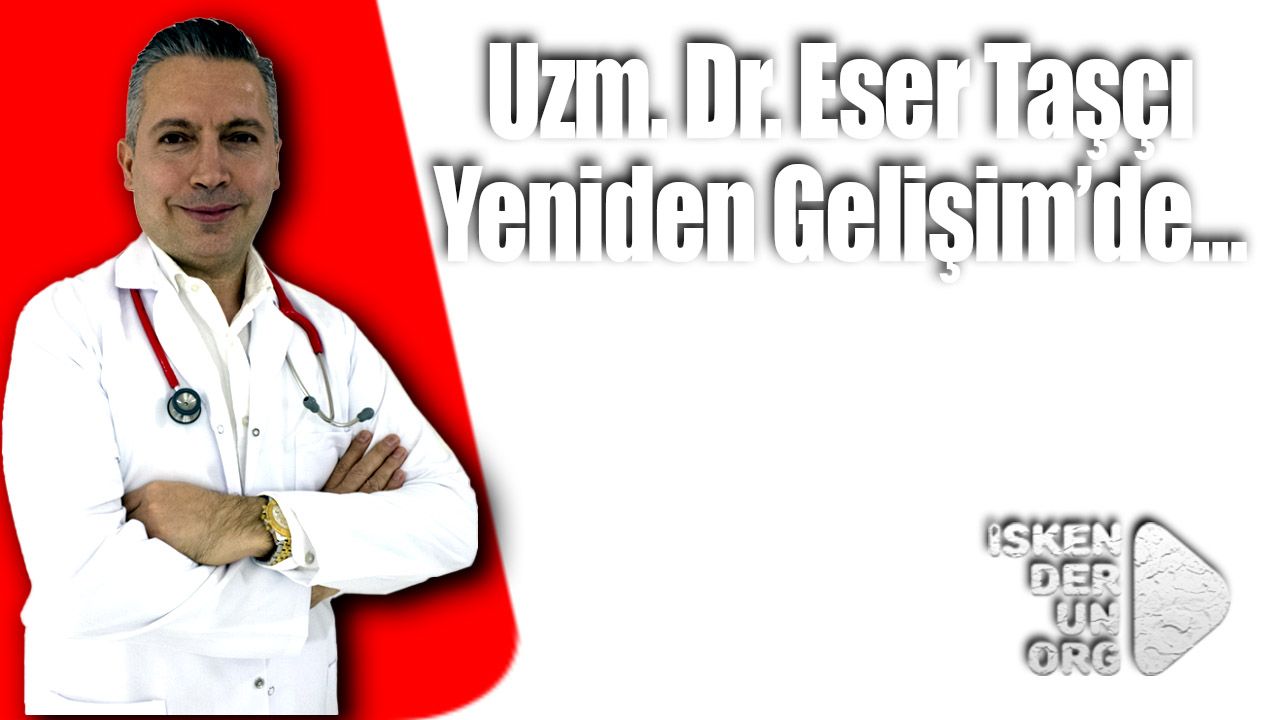 Uzm. Dr. Eser Taşçı yeniden Gelişim’de…