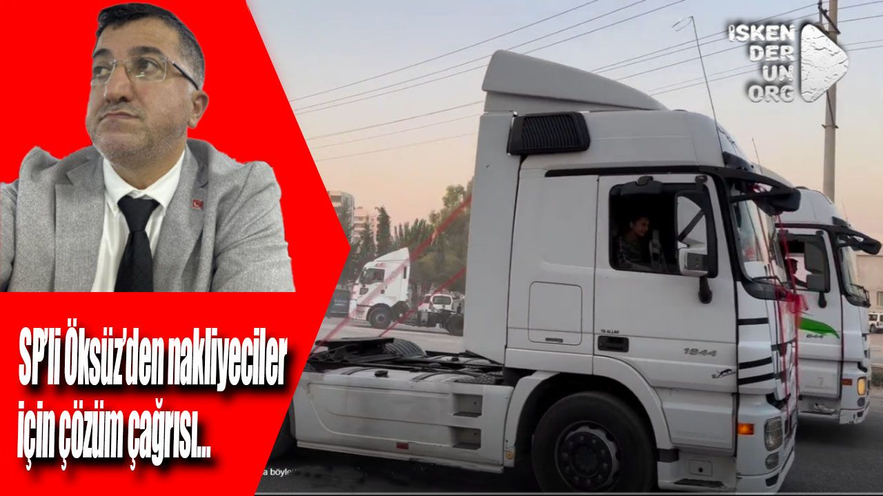 SP’li Öksüz’den nakliyeciler için çözüm çağrısı…